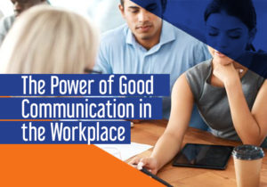 The Power of Good Communication In The Workplace